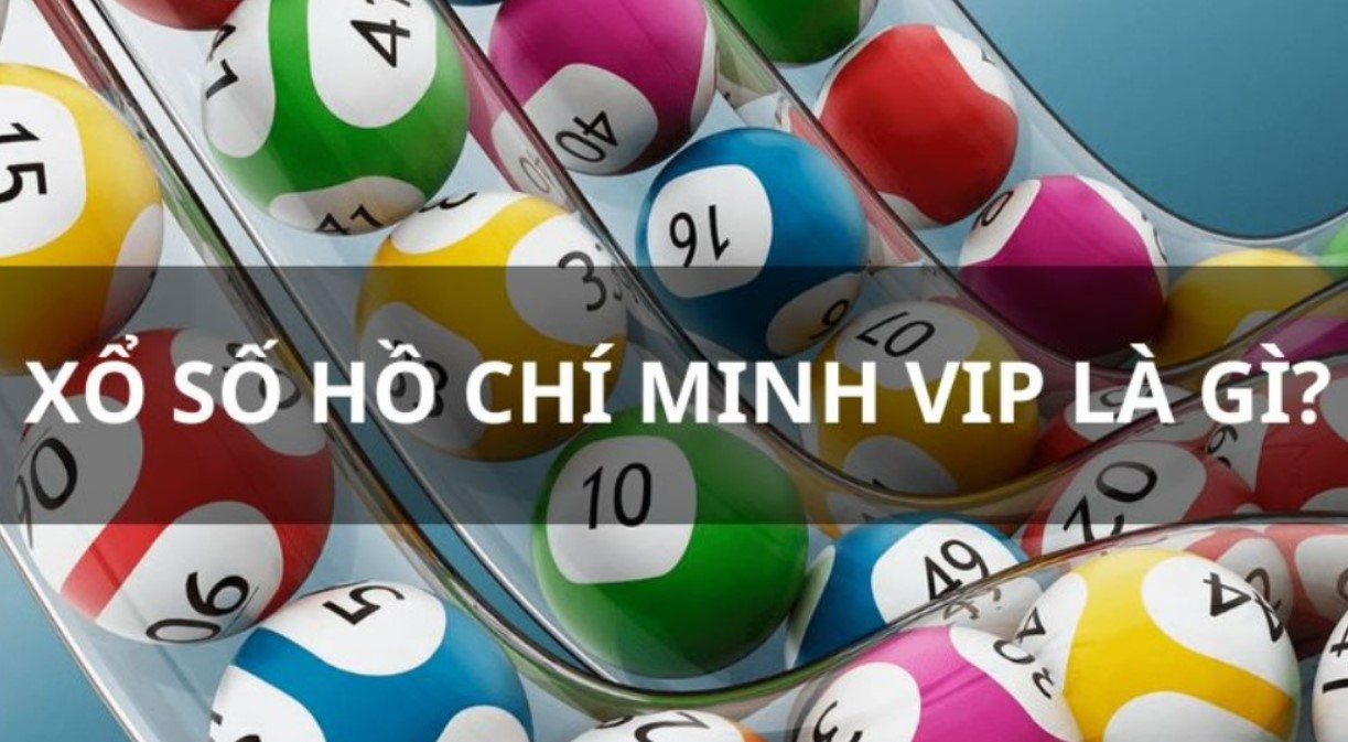 Xổ số Hồ Chí Minh Vip được hiểu là thế nào?