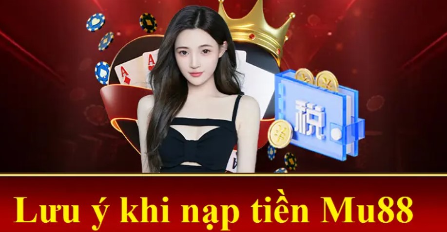 Điều kiện nạp tiền trên trang Mu88 gồm những gì 